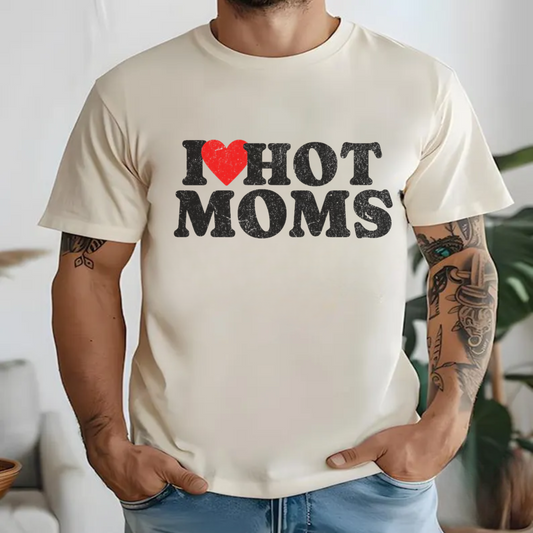 I Love Hot Moms Tee