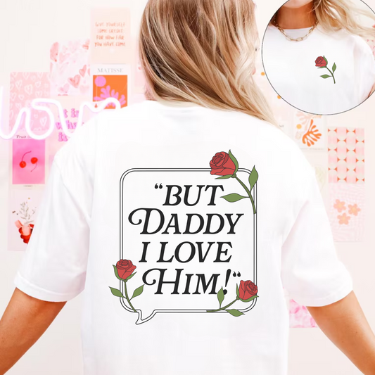 But Daddy I Love Him Tee