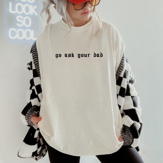 Go Ask Your Dad Tee